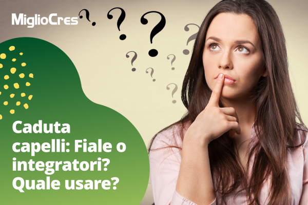 Caduta capelli fiale o integratori: scopri quando usare uno o l’altro