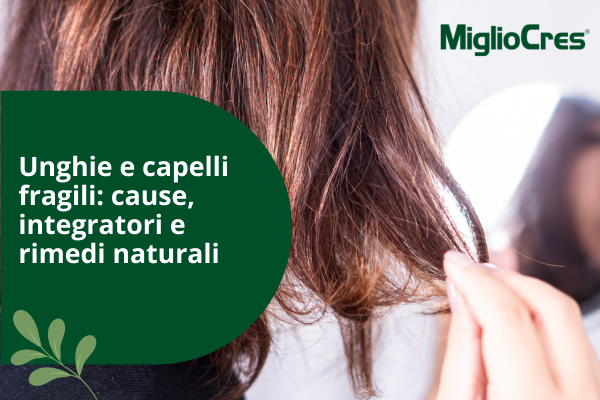 Unghie e capelli fragili: cause, integratori e rimedi naturali