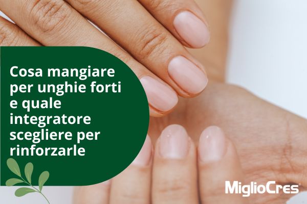 Cosa mangiare per unghie forti e quale integratore scegliere per rinforzarle 
